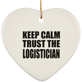 Keep Calm and Trust The Logistician - Heart Ornament