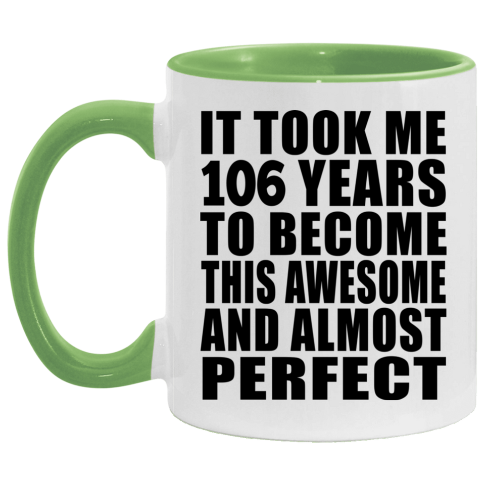 106th Birthday Took 106 Years To Become Awesome & Perfect - 11oz Accent Mug Green