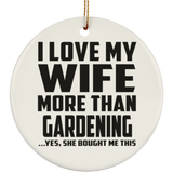I Love My Wife More Than Gardening - Circle Ornament