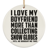 I Love My Boyfriend More Than Collecting Snow Globes - Circle Ornament