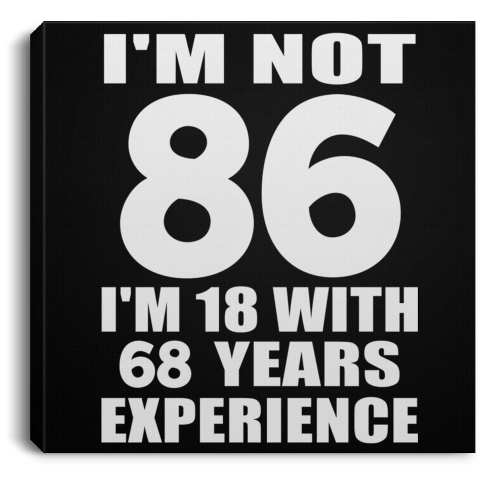 86th Birthday I'm Not 86 I'm 18 With 68 Years Experience - Canvas Square
