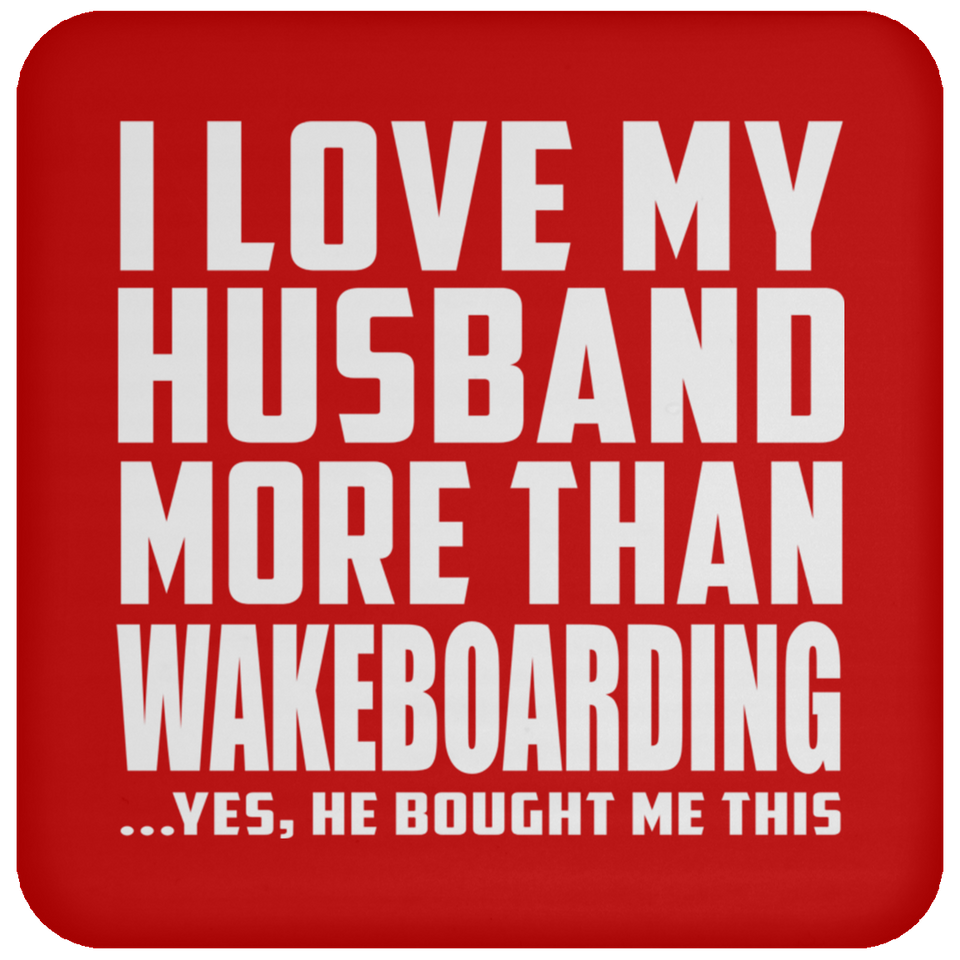 I Love My Husband More Than Wakeboarding - Drink Coaster