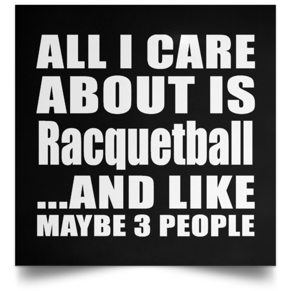 All I Care About Is Racquetball - Poster Square
