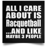 All I Care About Is Racquetball - Poster Square