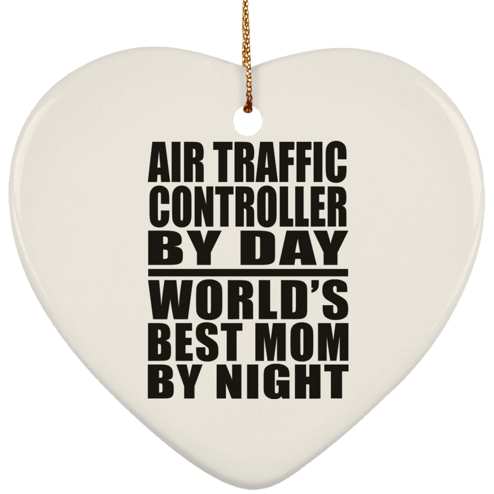 Air Traffic Controller By Day World's Best Mom By Night - Heart Ornament
