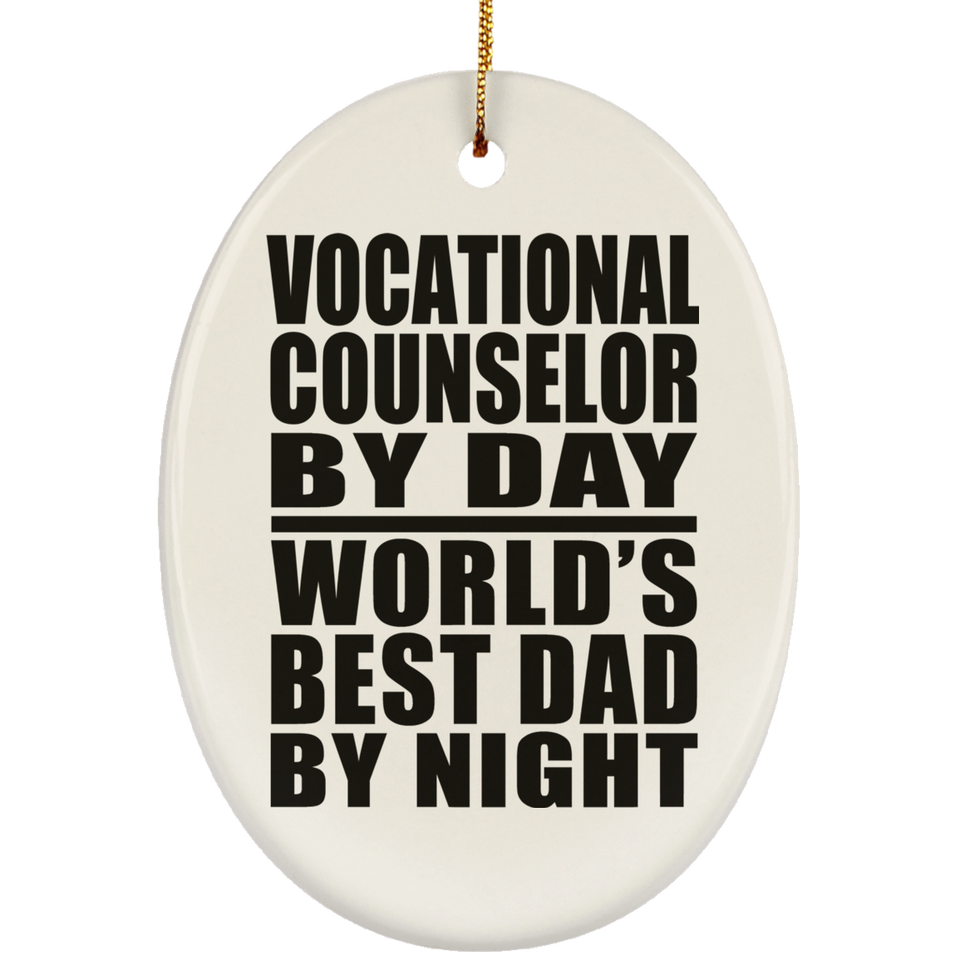 Vocational Counselor By Day World's Best Dad By Night - Oval Ornament