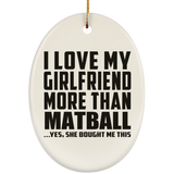 I Love My Girlfriend More Than Matball - Oval Ornament