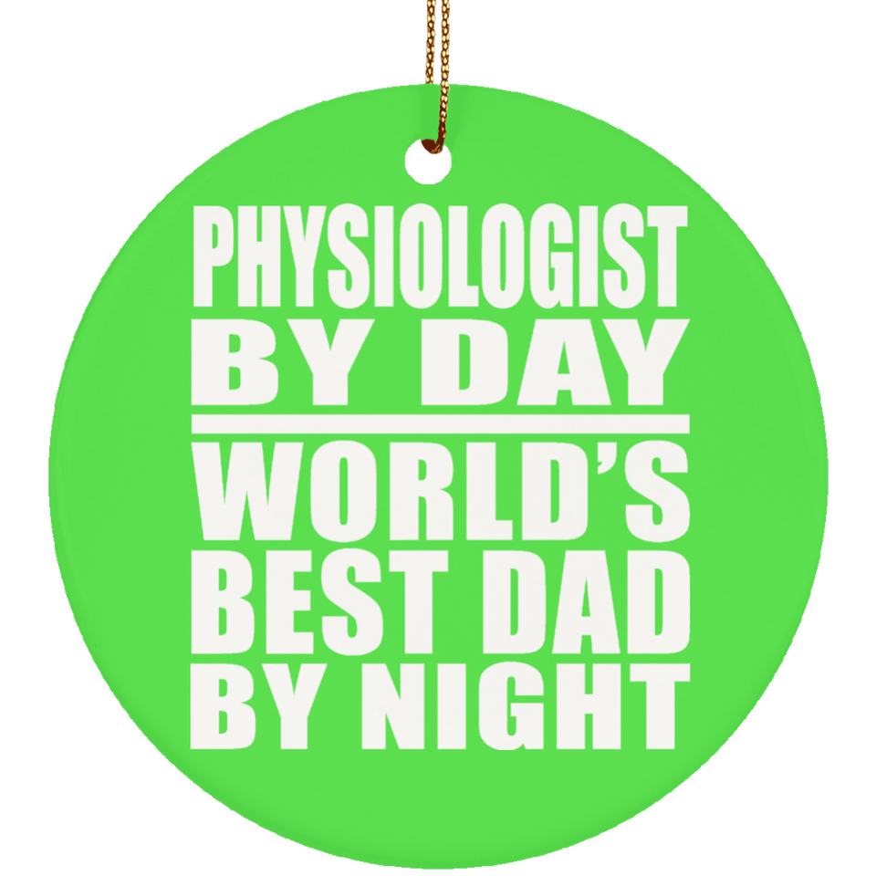 Physiologist By Day World's Best Dad By Night - Circle Ornament