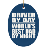 Driver By Day World's Best Dad By Night - Oval Ornament