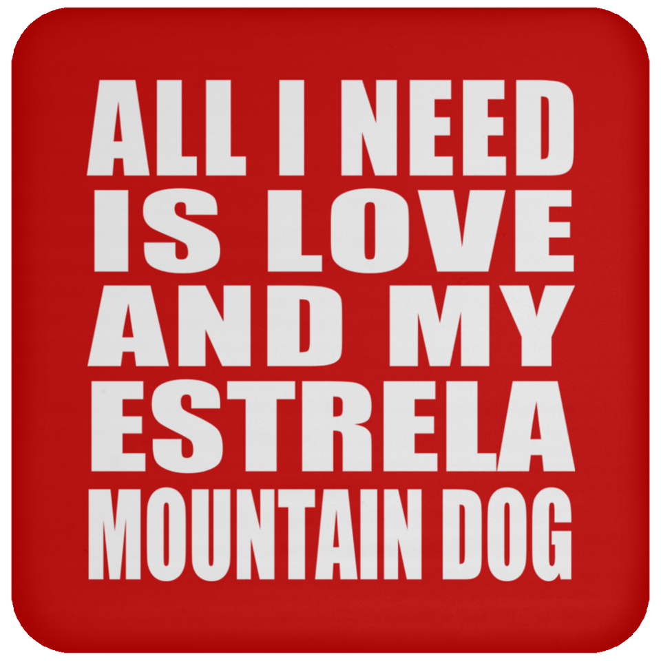 All I Need Is Love And My Estrela Mountain Dog - Drink Coaster