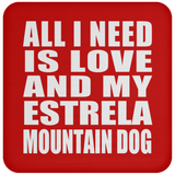 All I Need Is Love And My Estrela Mountain Dog - Drink Coaster