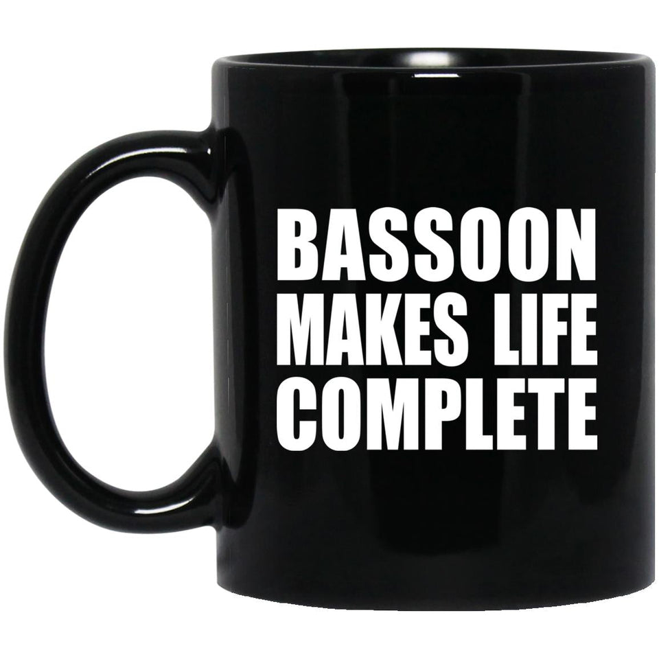 Bassoon Makes Life Complete - 11oz Coffee Mug Black
