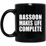 Bassoon Makes Life Complete - 11oz Coffee Mug Black