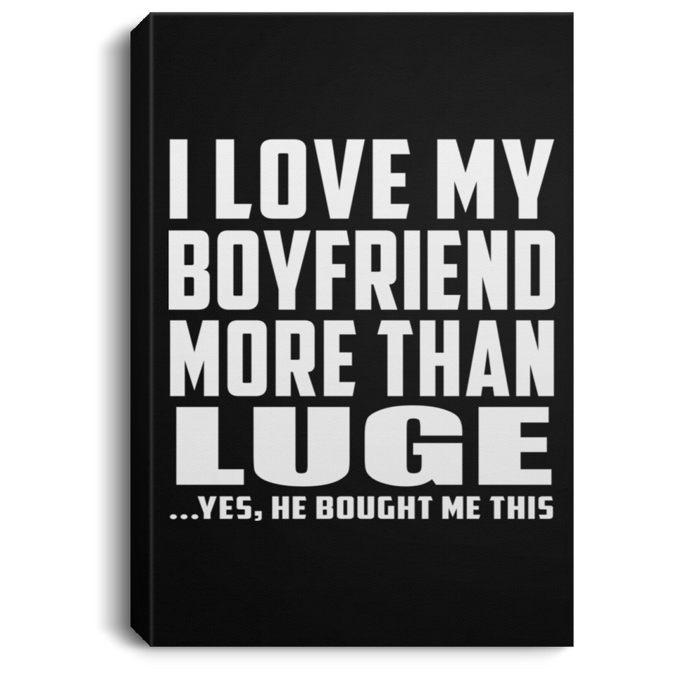I Love My Boyfriend More Than Luge - Canvas Portrait