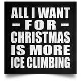 All I Want For Christmas Is More Ice Climbing - Poster Square