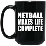 Netball Makes Life Complete - 15oz Coffee Mug Black