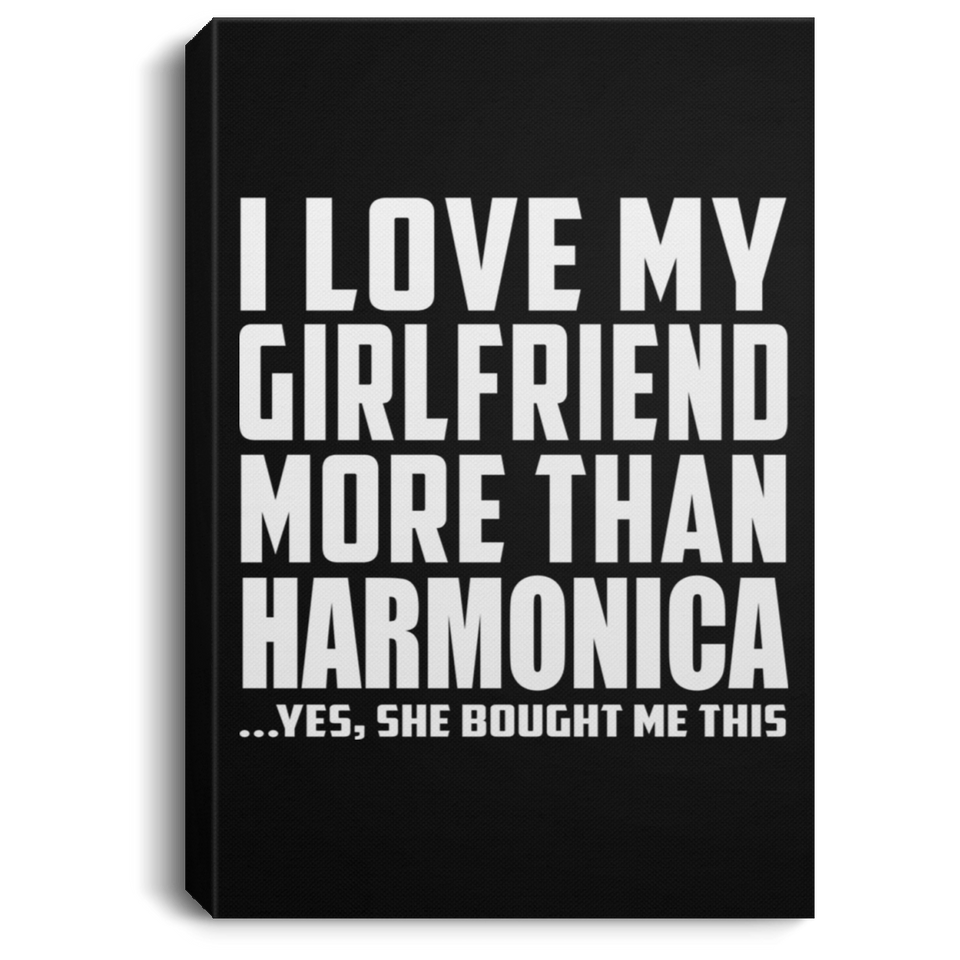 I Love My Girlfriend More Than Harmonica - Canvas Portrait