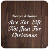 Fiancee & Fiance Are For Life Not Just For Christmas - Drink Coaster D