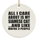 All I Care About Is My Siamese Cat - Circle Ornament