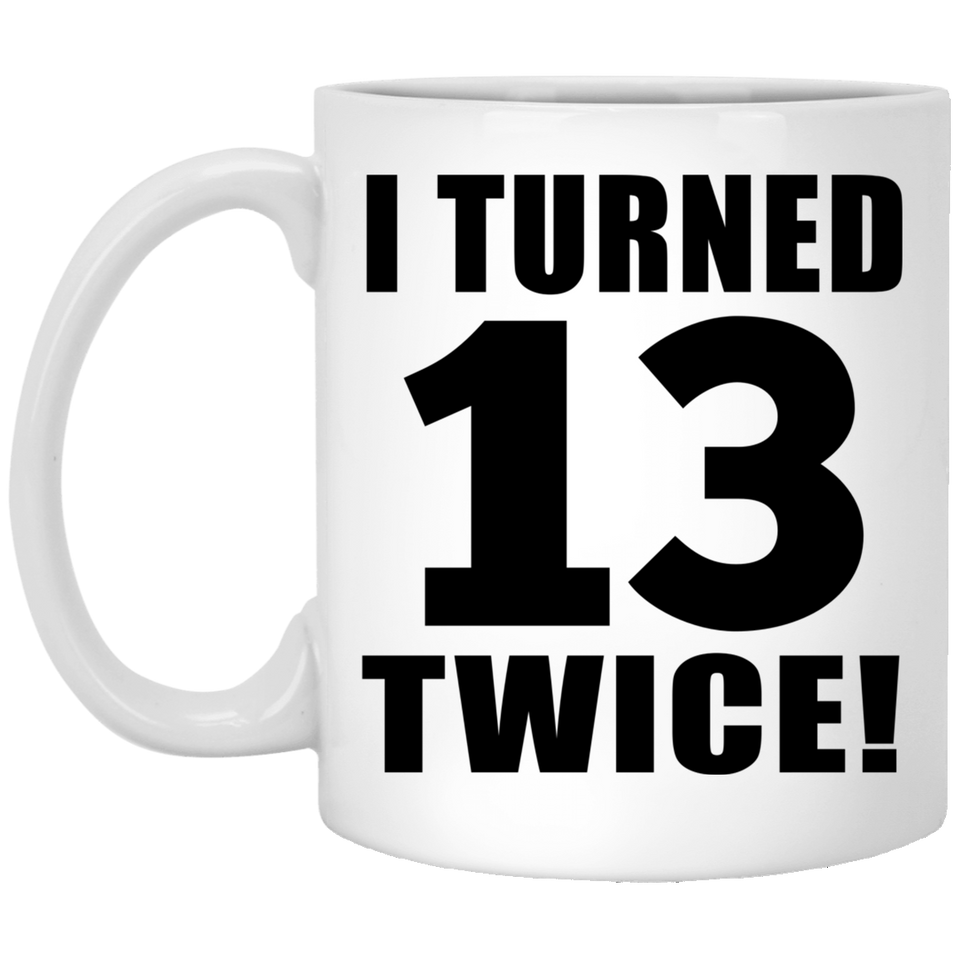 26th Birthday I Turned 13 Twice - 11oz Coffee Mug