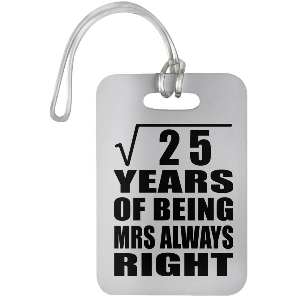 5th Anniversary Square Root of 25 Years Mrs Always Right - Luggage Bag Tag