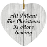 All I Want For Christmas Is More Sewing - Heart Ornament F