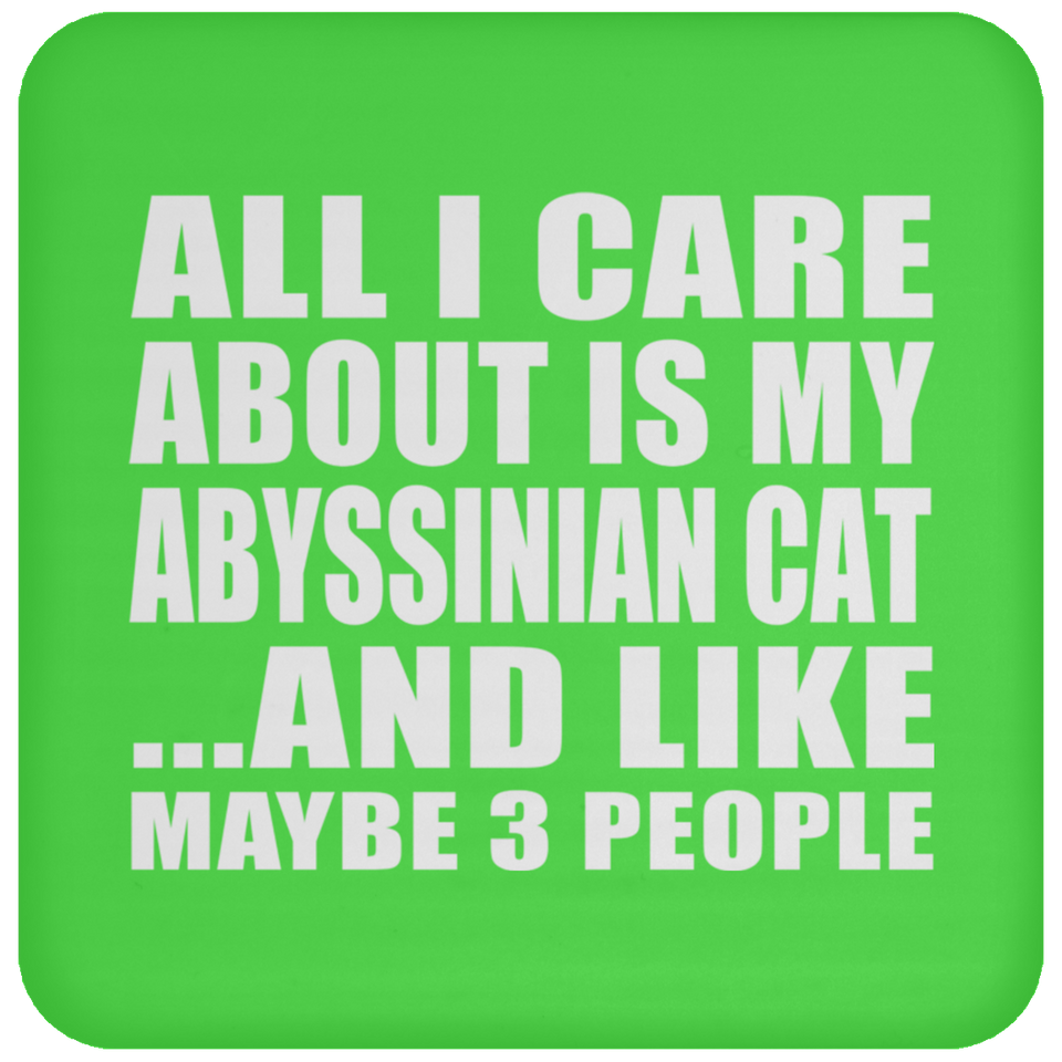 All I Care About Is My Abyssinian Cat - Drink Coaster