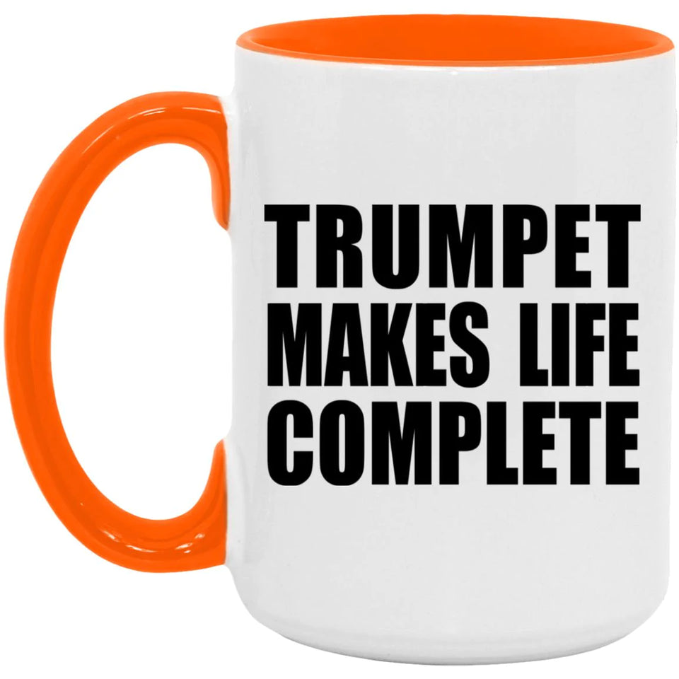 Trumpet Makes Life Complete - 15oz Accent Mug Orange
