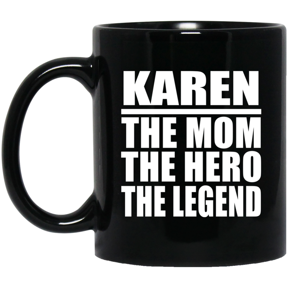 Karen The Mom The Hero The Legend - 11 Oz Coffee Mug Black