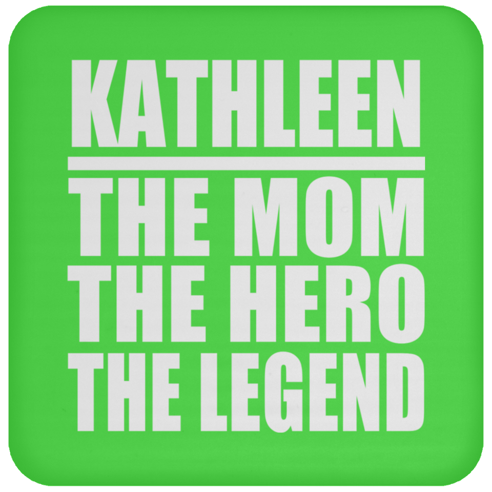 Kathleen The Mom The Hero The Legend - Drink Coaster