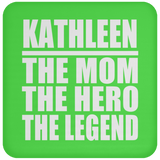 Kathleen The Mom The Hero The Legend - Drink Coaster