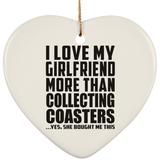 I Love My Girlfriend More Than Collecting Coasters - Heart Ornament