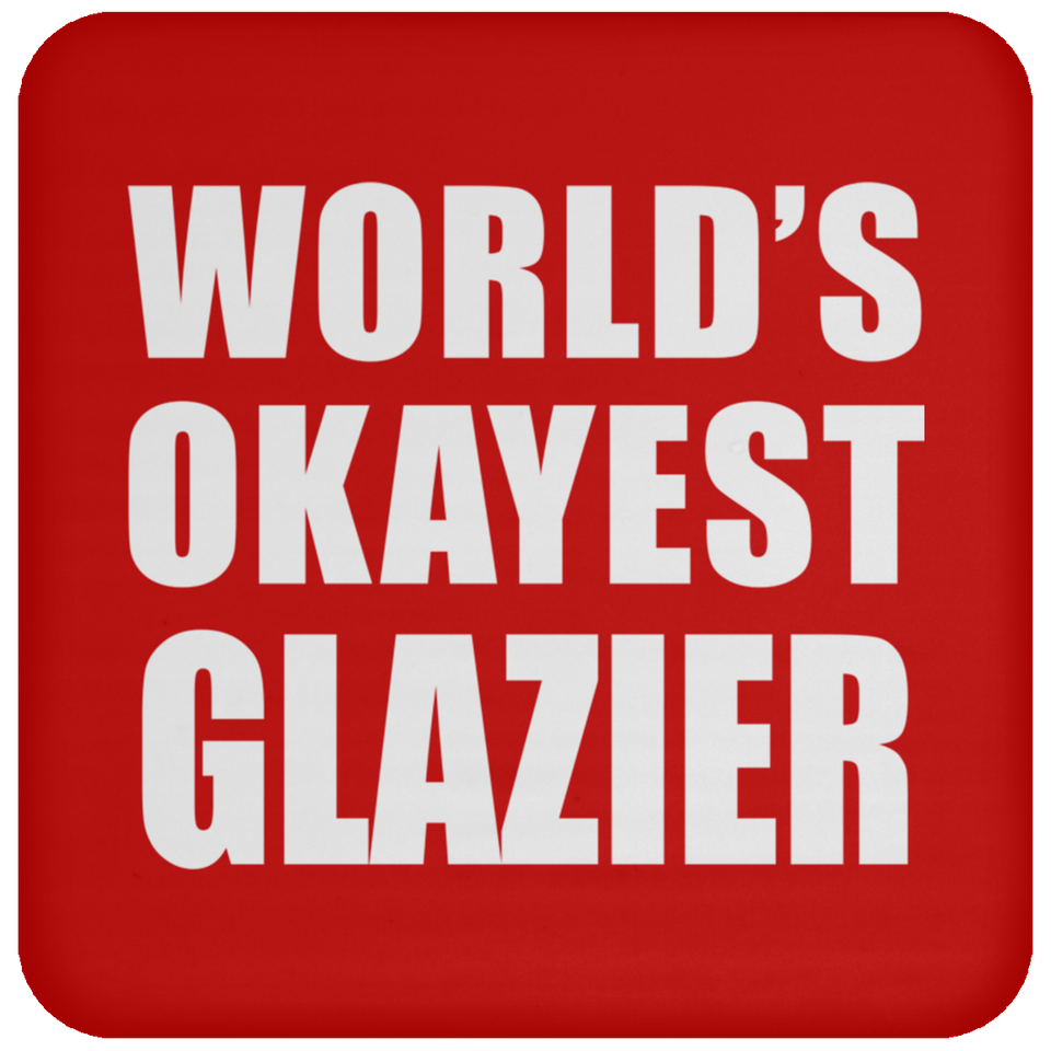 World's Okayest Glazier - Drink Coaster