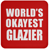 World's Okayest Glazier - Drink Coaster
