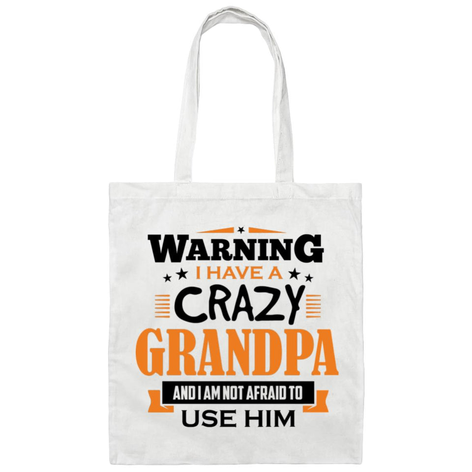 Warning I Have A Crazy Grandpa & I Am Not Afraid To Use Him - Tote Bag White