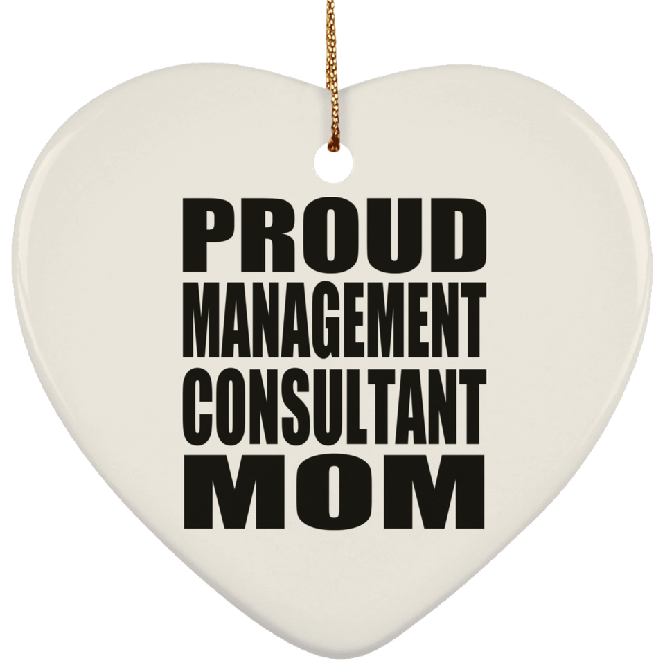 Proud Management Consultant Mom - Heart Ornament