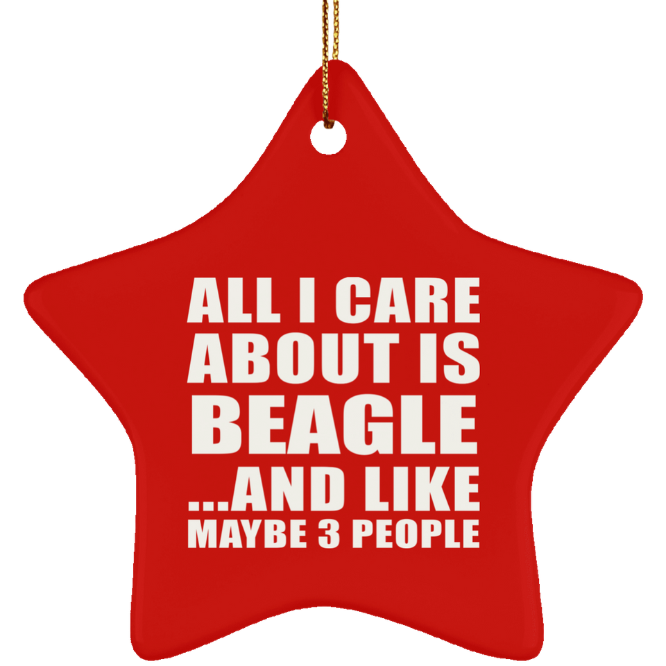All I Care About Is Beagle - Star Ornament