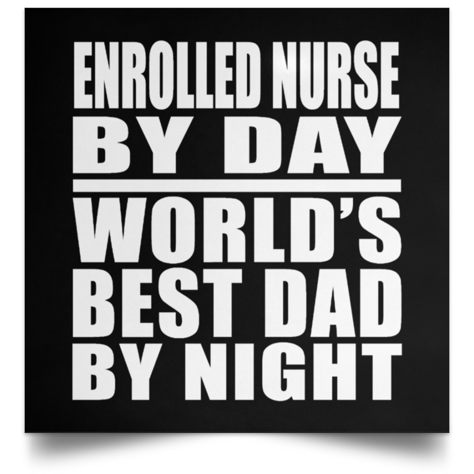 Enrolled Nurse By Day World's Best Dad By Night - Poster Square