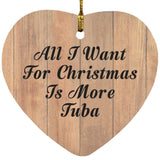 All I Want For Christmas Is More Tuba - Heart Ornament C