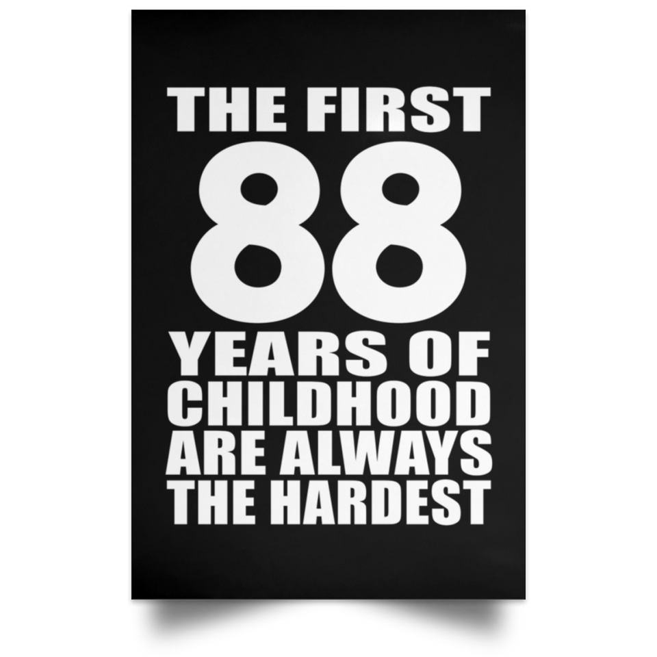 First 88 Years of Childhood Are The Hardest - Poster Portrait