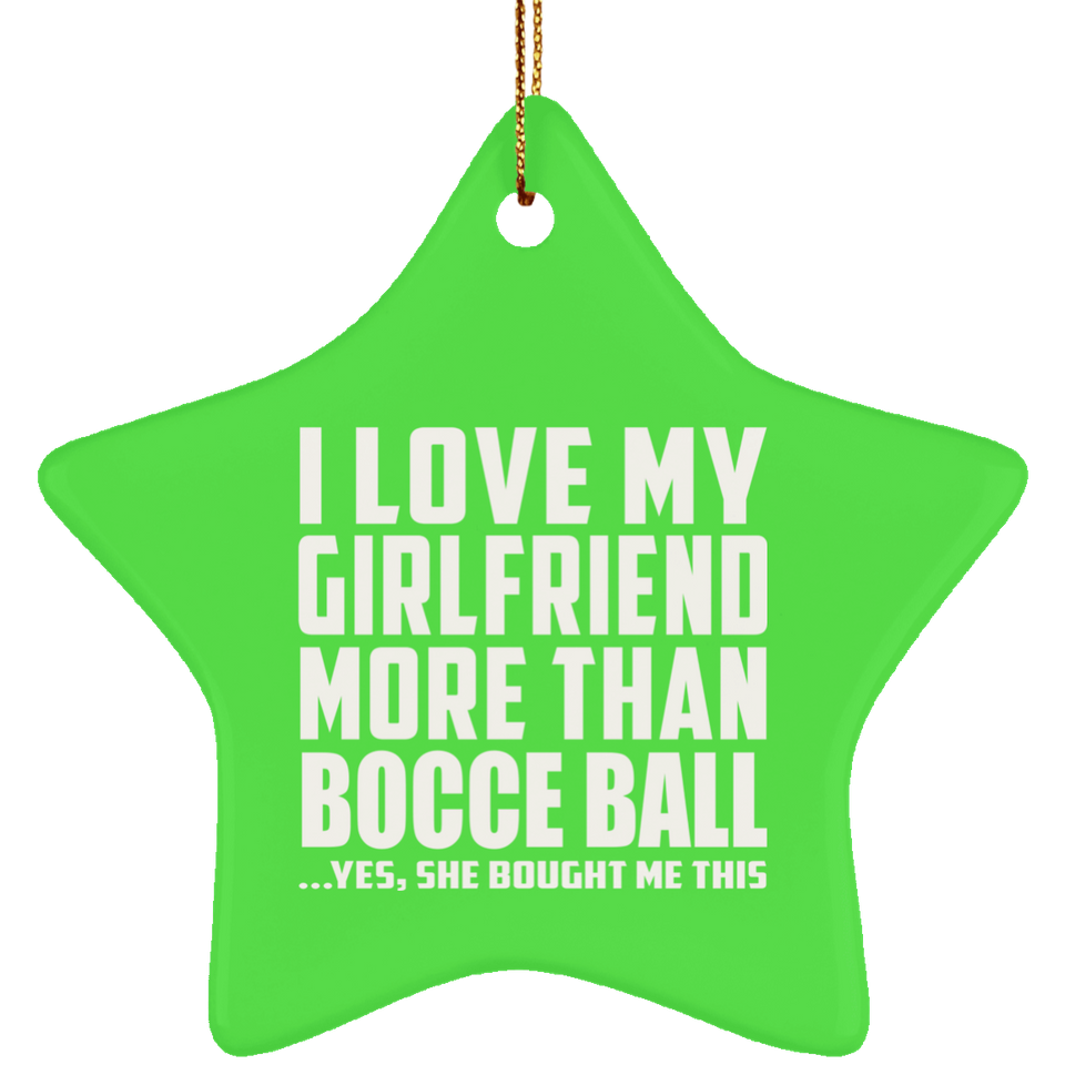 I Love My Girlfriend More Than Bocce Ball - Star Ornament