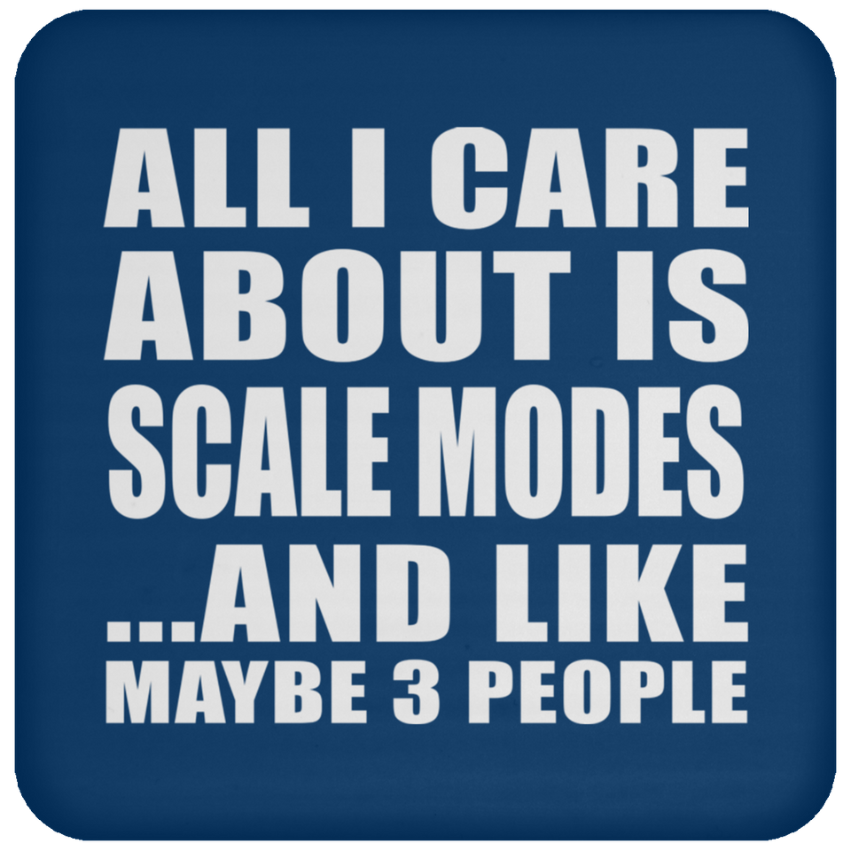 All I Care About Is Scale Modes - Drink Coaster
