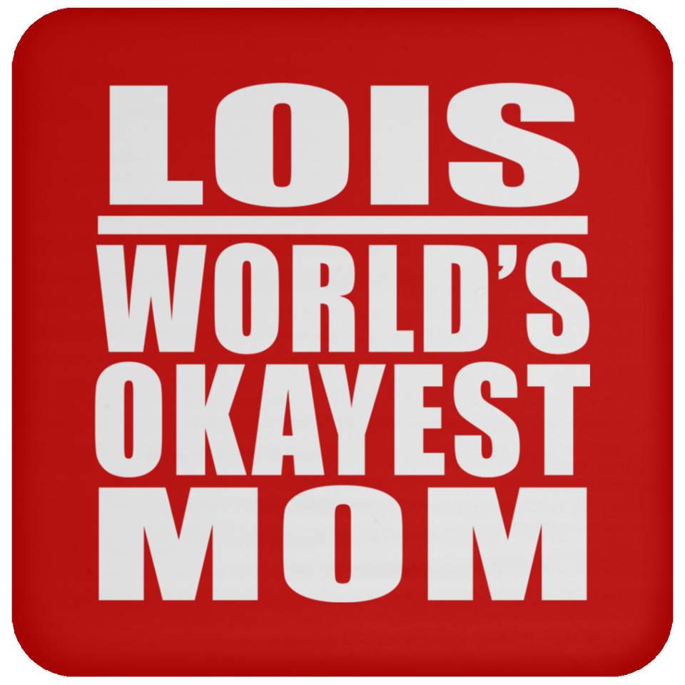 Lois World's Okayest Mom - Drink Coaster
