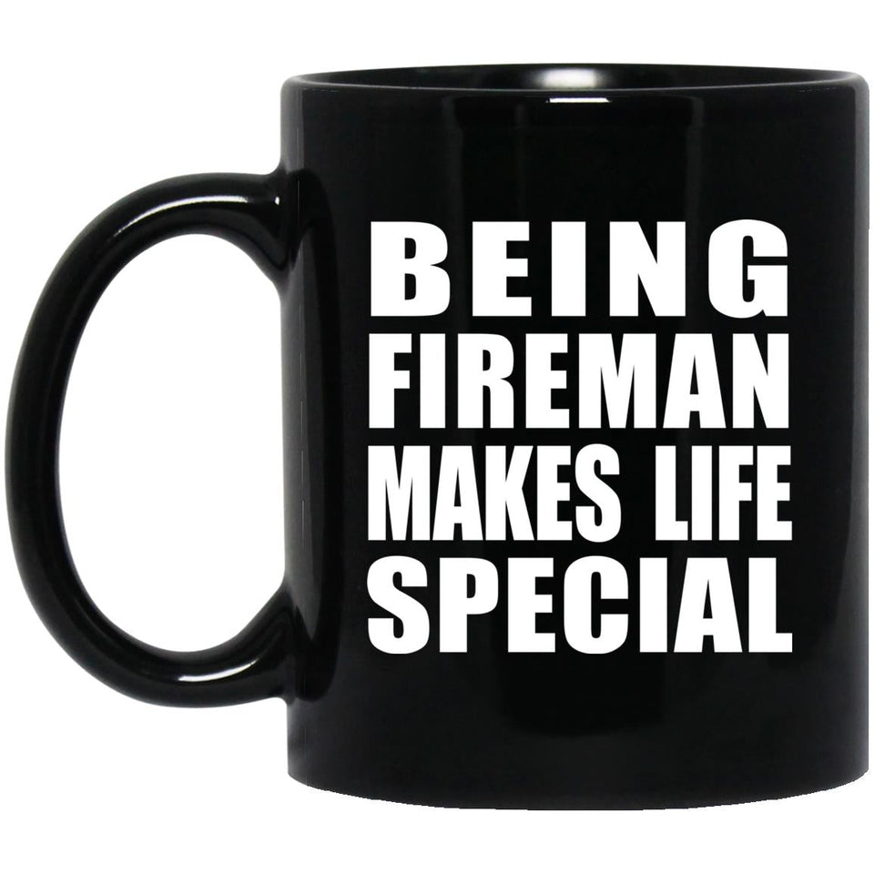 Being Fireman Makes Life Special - 11oz Coffee Mug Black