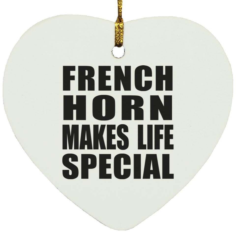 French Horn Makes Life Special - Heart Ornament