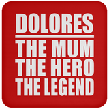 Dolores The Mum The Hero The Legend - Drink Coaster
