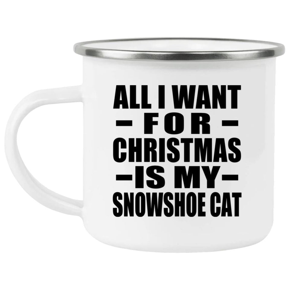 All I Want For Christmas Is My Snowshoe Cat - 12oz Camping Mug