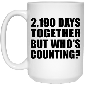 6th Anniversary 2,190 Days Together But Who's Counting - 15 Oz Coffee Mug