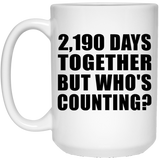 6th Anniversary 2,190 Days Together But Who's Counting - 15 Oz Coffee Mug