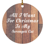 All I Want For Christmas Is My Serengeti Cat - Circle Ornament E